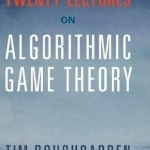 Twenty Lectures on Algorithmic Game Theory