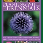 Planting with Perennials: How to Create a Beautiful Garden with Versatile Perennials