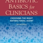 Antibiotic Basics for Clinicians: The ABCs of Choosing the Right Antibacterial Agent