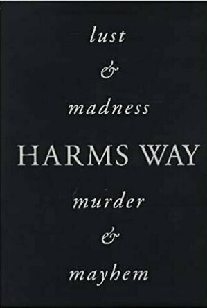 Harms Way: Lust &amp; Madness, Murder &amp; Mayhem: A Book of Photography