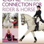 Core Connection for Rider &amp; Horse: Preparing Body and Mind for Riding Performance in Partnership