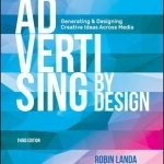 Advertising by Design: Generating and Designing Creative Ideas Across Media