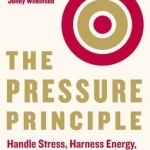 The Pressure Principle: Handle Stress, Harness Energy, and Perform When it Counts
