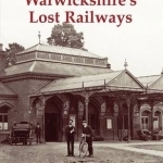 Warwickshire&#039;s Lost Railways