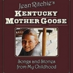 Jean Ritchie&#039;s Kentucky Mother Goose: Songs and Stories from My Childhood
