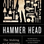 Hammer Head: The Making of a Carpenter