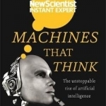 Machines That Think: Everything You Need to Know About the Coming Age of Artificial Intelligence