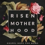 Risen Motherhood