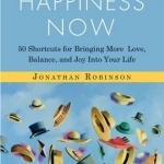 Find Happiness Now: 50 Shortcuts for Bringing More Love, Balance, and Joy Into Your Life
