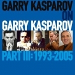 Garry Kasparov on Garry Kasparov: Part 3: 1993-2005