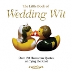 The Little Book of Wedding Wit: Over 150 Humourous Quotes on Tying the Knot