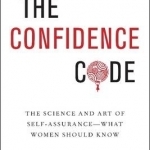 The Confidence Code: The Science and Art of Self-Assurance---What Women Should Know