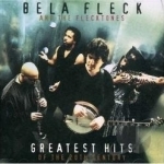 Greatest Hits of the 20th Century by Bela Fleck &amp; The Flecktones