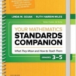 Your Mathematics Standards Companion: What They Mean and How to Teach Them: Grades 3-5