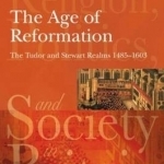 The Age of Reformation: The Tudor and Stewart Realms 1485-1603