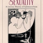 Aesthetic Sexuality: A Literary History of Sadomasochism