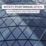 ACCA P1 Governance, Risk and Ethics Study Manual Text: For Exams Until June 2016