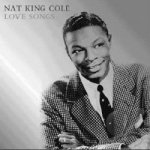 Love Songs by Nat &quot;King&quot; Cole