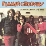 California Born and Bred by Flamin Groovies
