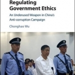 Regulating Government Ethics: An Underused Weapon in China&#039;s Anti-Corruption Campaign
