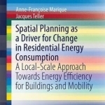 Spatial Planning as a Driver for Change in Residential Energy Consumption: A Local-Scale Approach Towards Energy Efficiency for Buildings and Mobility: 2016