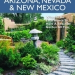 Arizona, Nevada &amp; New Mexico Month-by-Month Gardening: What to Do Each Month to Have a Beautiful Garden All Year