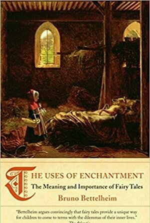 The Uses of Enchantment: The Meaning and Importance of Fairy Tales