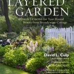 The Layered Garden: Design Lessons for Year-round Beauty from Brandywine Cottage