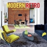 Modern Retro: From Rustic to Urban, Classic to Colourful