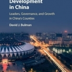 Incentivized Development in China: Leaders, Governance, and Growth in China&#039;s Counties