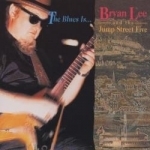 Blues Is... by Bryan Lee &amp; the Jump Street Five / Bryan Lee