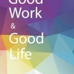 Good Work &amp; Good Life