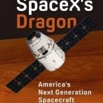 SpaceX&#039;s Dragon: America&#039;s Next Generation Spacecraft: 2016