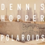 Dennis Hopper Colors: the Polaroids