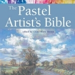 The Pastel Artist&#039;s Bible: An Essential Reference for the Practising Artist