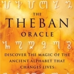 Theban Oracle: Discover the Magic of the Ancient Alphabet That Changes Lives