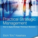 Practical Strategic Management: How to Apply Strategic Thinking in Business