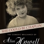 She Could be Chaplin!: The Comedic Brilliance of Alice Howell