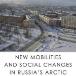 New Mobilities and Social Changes in Russia&#039;s Arctic Regions
