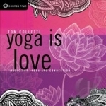 Yoga Is Love: Music For Yoga And Connection by Tom Colletti
