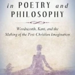 Redemption in Poetry and Philosophy: Wordsworth, Kant &amp; the Making of the Post-Christian Imagination