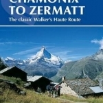Chamonix to Zermatt: The Classic Walker&#039;s Haute Route
