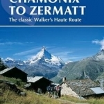 Chamonix to Zermatt: The Classic Walker's Haute Route