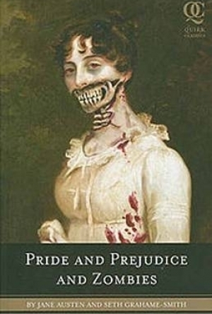 Pride and Prejudice and Zombies: The Classic Regency Romance, Now with Ultraviolent Zombie Mayhem!