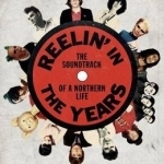 Reelin&#039; in the Years: The Soundtrack of a Northern Life
