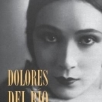 Dolores del Rio: Beauty in Light and Shade