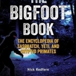 The Bigfoot Book: The Encyclopedia of Sasquatch, Yeti and Cryptid Primates