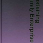 Sustaining Family Enterprise: Meeting the Challenges of Continuity, Control and Competitiveness