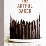 The Artful Baker: Extraordinary Desserts from an Obsessive Home Baker