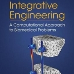 Introduction to Integrative Engineering: A Computational Approach to Biomedical Problems